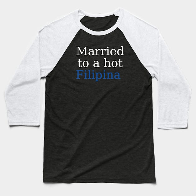 filipina wife - Married to a hot Filipina Baseball T-Shirt by CatheBelan